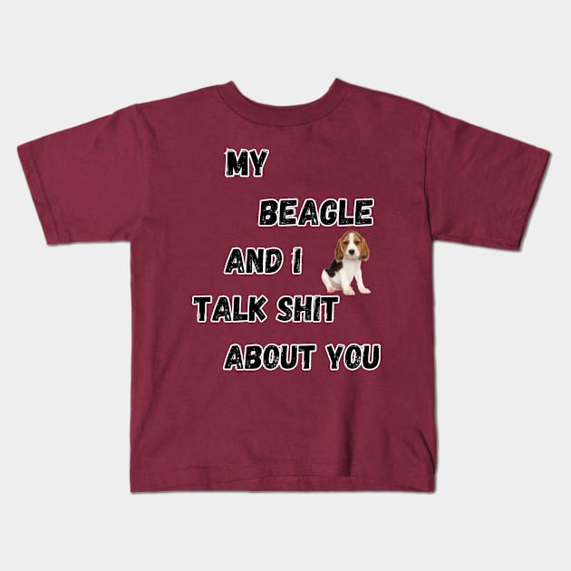 My Beagle and I Talk $hit Kids T-Shirt by Doodle and Things